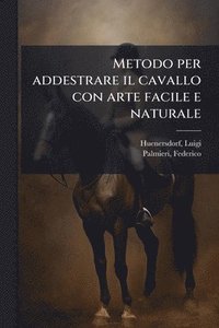 bokomslag Metodo per addestrare il cavallo con arte facile e naturale