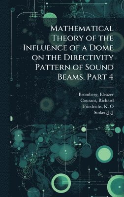 bokomslag Mathematical Theory of the Influence of a Dome on the Directivity Pattern of Sound Beams, Part 4