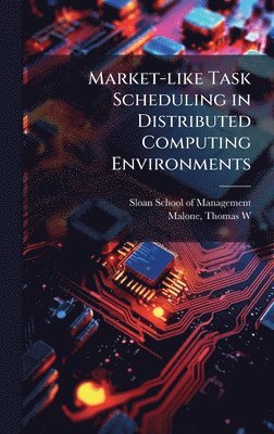 Thomas W Malone - Market-like Task Scheduling in Distributed Computing Environments, Inbunden