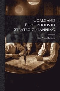 bokomslag Goals and Perceptions in Strategic Planning