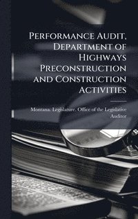bokomslag Performance Audit, Department of Highways Preconstruction and Construction Activities