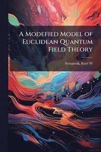 bokomslag A Modefied Model of Euclidean Quantum Field Theory