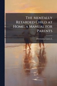 bokomslag Mentally Retarded Child at Home; a Manual for Parents