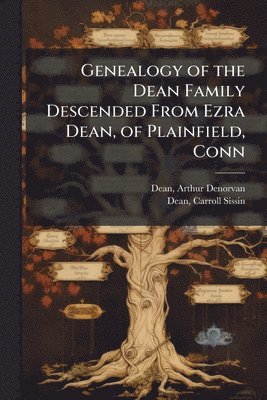 bokomslag Genealogy of the Dean Family Descended From Ezra Dean, of Plainfield, Conn