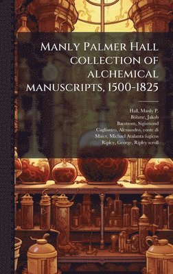 Manly Palmer Hall collection of alchemical manuscripts, 1500-1825