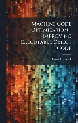 bokomslag Machine Code Optimization - Improving Executable Object Code