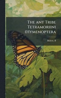 bokomslag The ant Tribe Tetramoriini (Hymenoptera
