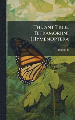bokomslag The ant Tribe Tetramoriini (Hymenoptera