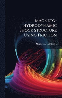 bokomslag Magneto-hydrodynamic Shock Structure Using Friction