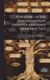 bokomslag A Meeting of the Descendants of Ebenezer and Mary (Howard) Taft