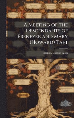 bokomslag A Meeting of the Descendants of Ebenezer and Mary (Howard) Taft