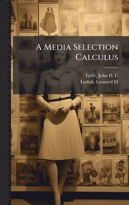 John D C Little, Leonard M Lodish - Media Selection Calculus, Inbunden