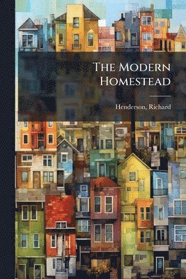 Richard Henderson - Modern Homestead, Häftad