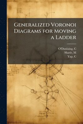 bokomslag Generalized Voronoi Diagrams for Moving a Ladder