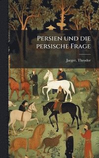 bokomslag Persien und die persische Frage