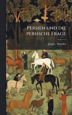 bokomslag Persien und die persische Frage