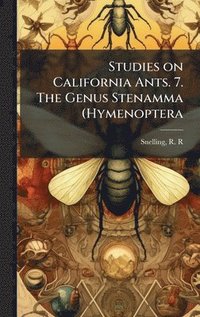 bokomslag Studies on California Ants. 7. The Genus Stenamma (Hymenoptera