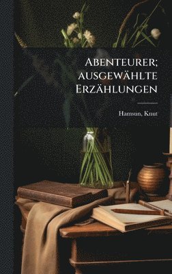 bokomslag Abenteurer; ausgewählte Erzählungen