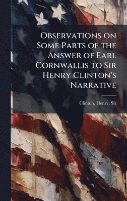 Henry Clinton - Observations on Some Parts of the Answer of Earl Cornwallis to Sir Henry Clinton's Narrative, Inbunden