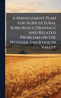 bokomslag Management Plan for Agricultural Subsurface Drainage and Related Problems on the Westside San Joaquin Valley