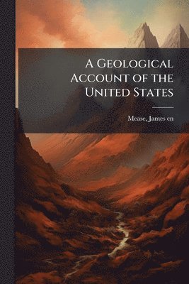James Mease - Geological Account of the United States, Häftad