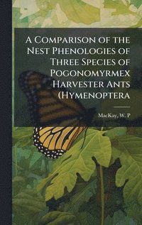 bokomslag Comparison of the Nest Phenologies of Three Species of Pogonomyrmex Harvester Ants (Hymenoptera