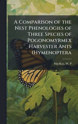 bokomslag Comparison of the Nest Phenologies of Three Species of Pogonomyrmex Harvester Ants (Hymenoptera