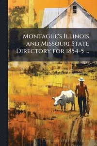 bokomslag Montague's Illinois and Missouri State Directory for 1854-5 ...