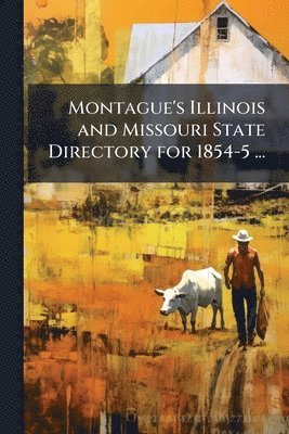bokomslag Montague's Illinois and Missouri State Directory for 1854-5 ...