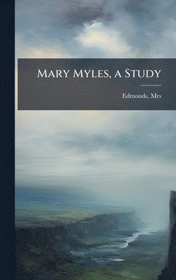 Edmonds - Mary Myles, a Study, Inbunden