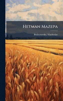 Viacheslav Budzynovsky - Hetman Mazepa, Inbunden
