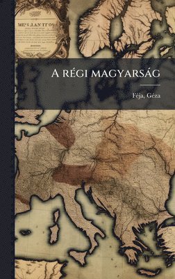 bokomslag A rÃ(c)gi magyarsàg