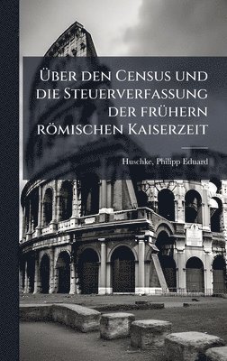bokomslag Ã¿ber den Census und die Steuerverfassung der frÃ1/4hern römischen Kaiserzeit