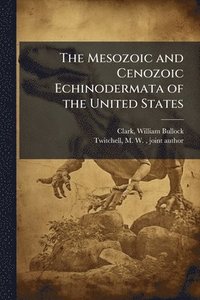 bokomslag The Mesozoic and Cenozoic Echinodermata of the United States