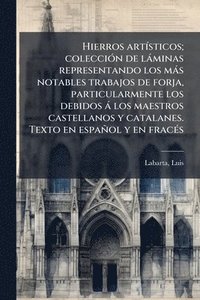 bokomslag Hierros artÃ-sticos; colecciÃ3n de làminas representando los màs notables trabajos de forja, particularmente los debidos à los maestros castellanos y