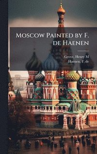 bokomslag Moscow Painted by F. de Haenen