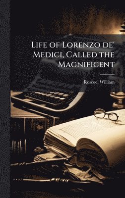 bokomslag Life of Lorenzo de' Medici, Called the Magnificent