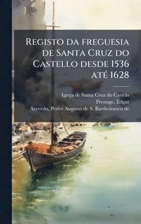 bokomslag Registo da freguesia de Santa Cruz do Castello desde 1536 atÃ(c) 1628