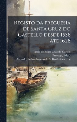 bokomslag Registo da freguesia de Santa Cruz do Castello desde 1536 atÃ(c) 1628