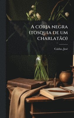 bokomslag A corja negra (tosquia de um charlatÃ£o)