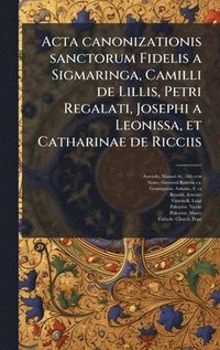 bokomslag Acta canonizationis sanctorum Fidelis a Sigmaringa, Camilli de Lillis, Petri Regalati, Josephi a Leonissa, et Catharinae de Ricciis