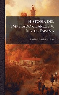 bokomslag Historia del Emperador Carlos V, Rey de España
