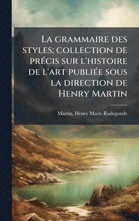 bokomslag grammaire des styles; collection de prÃ(c)cis sur l'histoire de l'art publiÃ(c)e sous la direction de Henry Martin