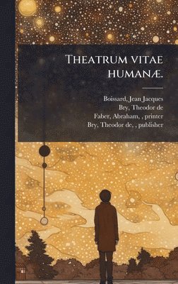Jean Jacques Boissard, Theodor De Bry, Abraham Faber - Theatrum vitae humanÃ]., Inbunden