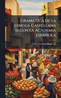 bokomslag Gramatica de la lengua Castellana segun la Academia Española