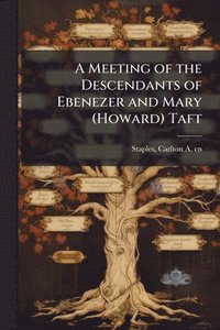 bokomslag A Meeting of the Descendants of Ebenezer and Mary (Howard) Taft