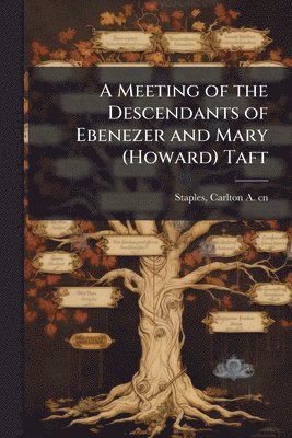 bokomslag A Meeting of the Descendants of Ebenezer and Mary (Howard) Taft