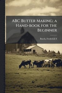 bokomslag ABC Butter Making; a Hand-book for the Beginner