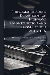 bokomslag Performance Audit, Department of Highways Preconstruction and Construction Activities