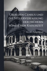 bokomslag Ã¿ber den Census und die Steuerverfassung der frÃ1/4hern römischen Kaiserzeit
